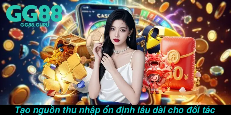 Tạo nguồn thu nhập ổn định lâu dài cho đối tác